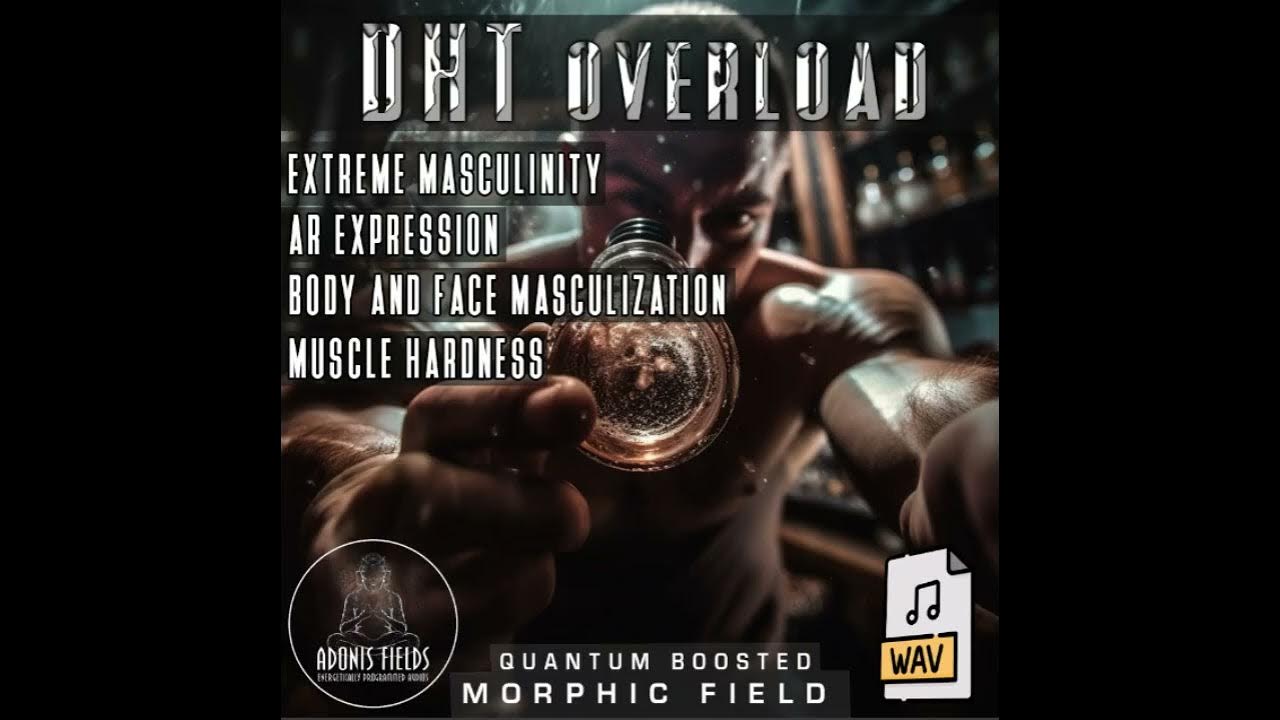DHT OVERLOAD _ EXTREME MASCULINITY - Morphic Field (Quantum Boosted)