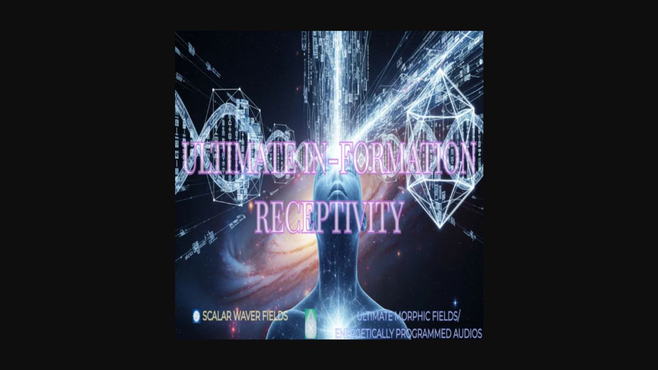 Ultimate In-Formation Receptivity +33X (Extremely Amplified Version)