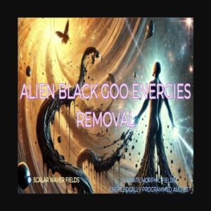 Alien Black Goo Energies Removal +33X (Extremely Amplified Version)