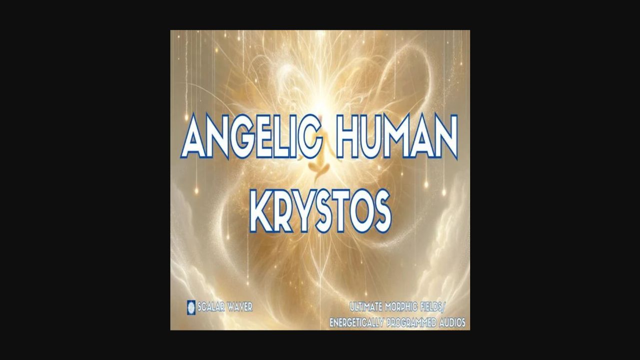Angelic Human Krystos +33X (Extremely Amplified Version)